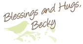 Blessings and Hugs, Becky